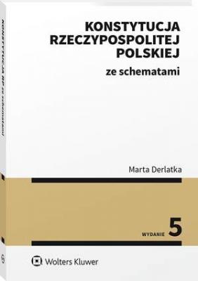 Konstytucja Rzeczypospolitej Polskiej ze schematami - Marta Derlatka Teksty ustaw ze schematami