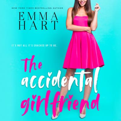 The Accidental Girlfriend (Unabridged) - Emma Hart 