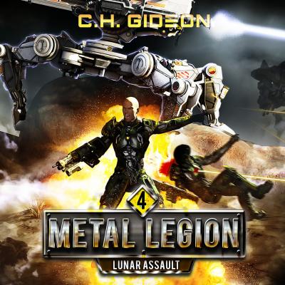Lunar Assault - Metal Legion - Mechanized Warfare on a Galactic Scale, Book 4 (Unabridged) - C. H. Gideon 