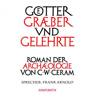 Götter, Gräber und Gelehrte - C.W. Ceram 