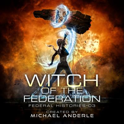 Witch of the Federation III - Federal Histories, Book 3 (Unabridged) - Michael Anderle 