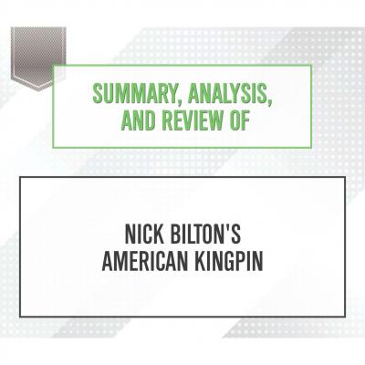 Summary, Analysis, and Review of Nick Bilton's American Kingpin (Unabridged) - Start Publishing Notes 