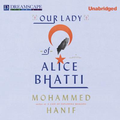 Our Lady of Alice Bhatti (Unabridged) - Mohammed  Hanif 