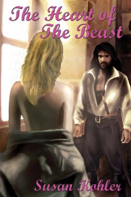 The Heart of The Beast: A romantic adult fairytale revealing how the power of love can overcome the hardest heart - Susan Kohler 