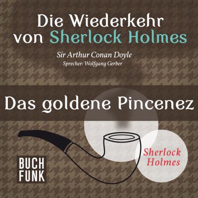 Sherlock Holmes - Die Wiederkehr von Sherlock Holmes: Das goldene Pincenez (Ungekürzt) - Arthur Conan Doyle 