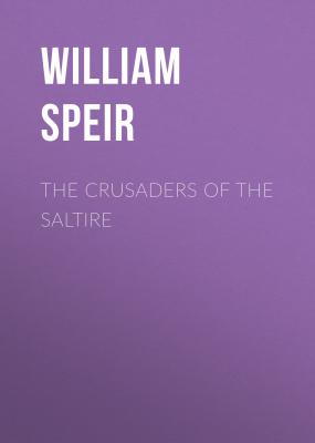 The Crusaders of the Saltire - William Speir The Knights of the Saltire Series
