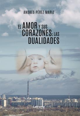 El amor y sus corazones; las dualidades - Andrés Pérez Mariz 
