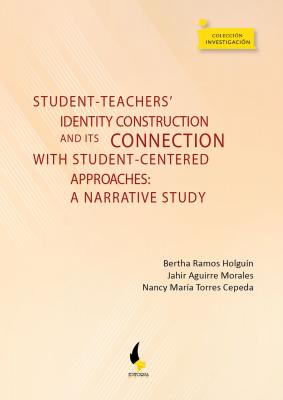 Student-teachers' identity construction and its connection with student-centered approaches: - Bertha Ramos Holguín Colección Investigación