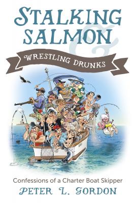 Stalking Salmon & Wrestling Drunks - Peter L. Gordon 
