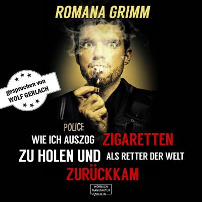 Wie ich auszog Zigaretten zu holen und als Retter der Welt zurückkam (Ungekürzt) - Romana Grimm 