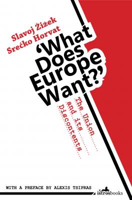 What Does Europe Want? The Union and its Discontents - Slavoj Žižek 