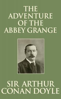 Adventure of the Abbey Grange, The The - Sir Arthur Conan Doyle 