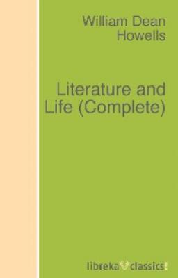 Literature and Life (Complete) - William Dean Howells 