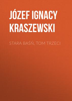 Stara baśń, tom trzeci - Józef Ignacy Kraszewski 
