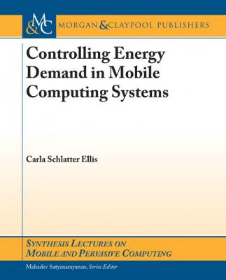 Controlling Energy Demand in Mobile Computing Systems - Carla Schlatter Ellis Synthesis Lectures on Mobile and Pervasive Computing