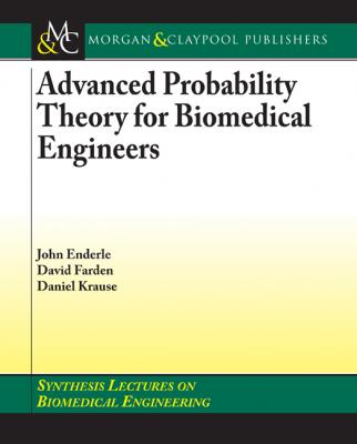 Advanced Probability Theory for Biomedical Engineers - John D. Enderle Synthesis Lectures on Biomedical Engineering