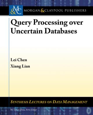 Query Processing over Uncertain Databases - Lei Chen Synthesis Lectures on Data Management