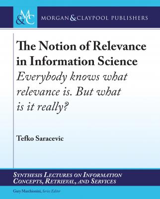 The Notion of Relevance in Information Science - Tefko Saracevic Synthesis Lectures on Information Concepts, Retrieval, and Services