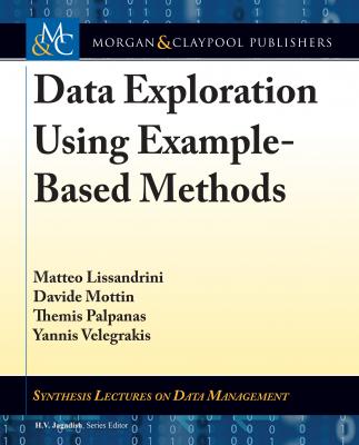 Data Exploration Using Example-Based Methods - Matteo Lissandrini Synthesis Lectures on Data Management