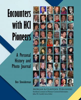 Encounters with HCI Pioneers - Ben  Shneiderman Synthesis Lectures on Human-Centered Informatics
