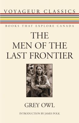 The Men of the Last Frontier - Grey Evil Owl Voyageur Classics