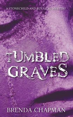Tumbled Graves - Brenda Chapman A Stonechild and Rouleau Mystery