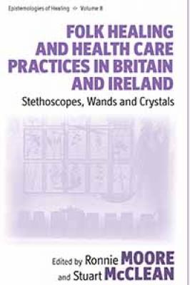 Folk Healing and Health Care Practices in Britain and Ireland - Отсутствует Epistemologies of Healing