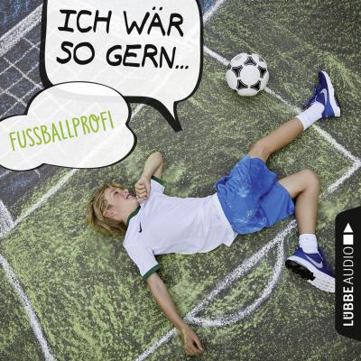 Ich wär so gern Fußballprofi (Ungekürzt) - Christian Bärmann 
