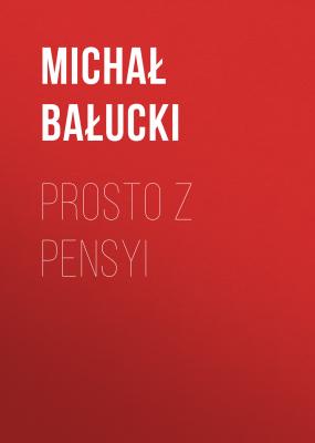 Prosto z pensyi - Michał Bałucki 