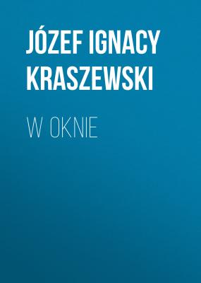 W oknie - Józef Ignacy Kraszewski 