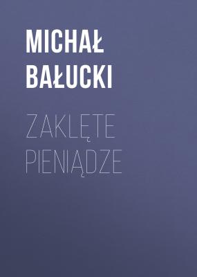Zaklęte pieniądze - Michał Bałucki 