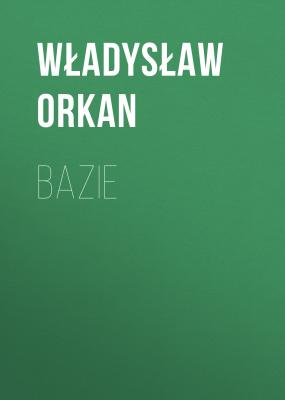 Bazie - Władysław Orkan 