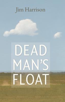 Dead Man's Float - Jim  Harrison 