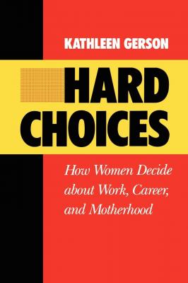 Hard Choices - Kathleen Gerson California Series on Social Choice and Political Economy