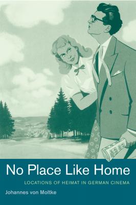 No Place Like Home - Johannes von Moltke Weimar and Now: German Cultural Criticism
