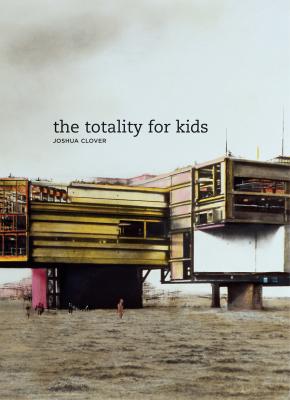 The Totality for Kids - Joshua Clover New California Poetry