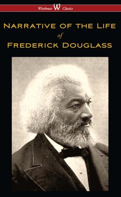 Narrative of the Life of Frederick Douglass (Wisehouse Classics Edition) - Frederick  Douglass 