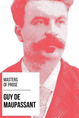 Masters of Prose - Guy de Maupassant - Guy de Maupassant Masters of Prose