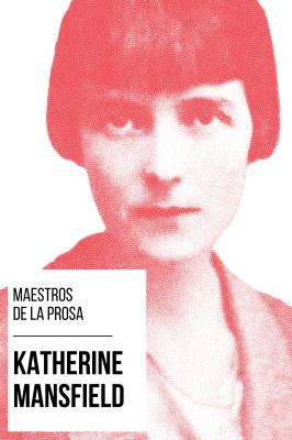 Maestros de la Prosa - Katherine Mansfield - Katherine Mansfield Maestros de la Prosa