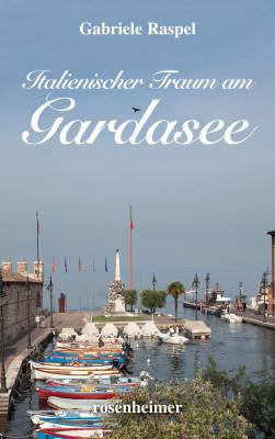 Italienischer Traum am Gardasee - Gabriele Raspel Moderne Heimatromane