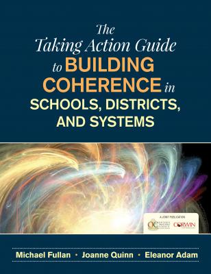 The Taking Action Guide to Building Coherence in Schools, Districts, and Systems - Michael  Fullan 