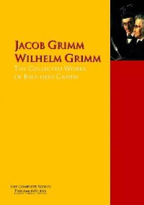 The Collected Works of Brothers Grimm - Jacob Grimm 
