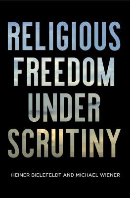 Religious Freedom Under Scrutiny - Michael  Wiener Pennsylvania Studies in Human Rights