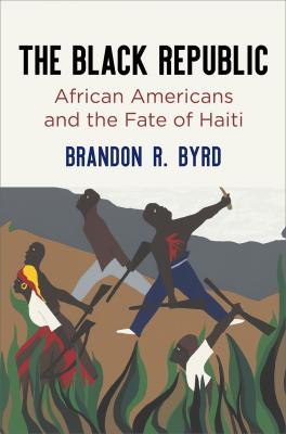 The Black Republic - Brandon R. Byrd America in the Nineteenth Century
