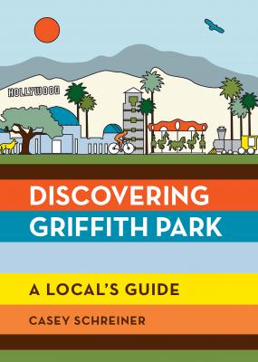 Discovering Griffith Park - Casey Schreiner 