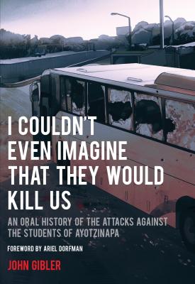 I Couldn't Even Imagine That They Would Kill Us - John Gibler City Lights Open Media