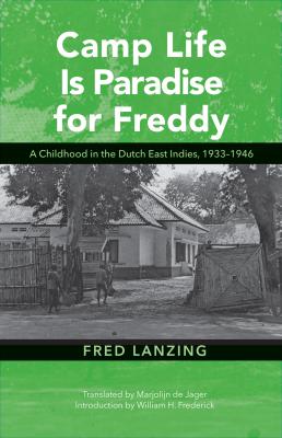 Camp Life Is Paradise for Freddy - Fred Lanzing Research in International Studies, Southeast Asia Series