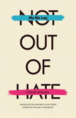 Not Out of Hate - Ma Ma Lay Research in International Studies, Southeast Asia Series
