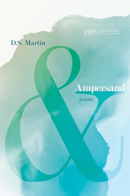 Ampersand - D. S. Martin Poiema Poetry Series