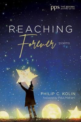 Reaching Forever - Philip C. Kolin Poiema Poetry Series